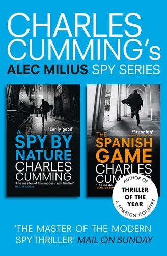 Charles Cumming - Alec Milius Spy Series Books 1 and 2 - A Spy By Nature, The Spanish Game.