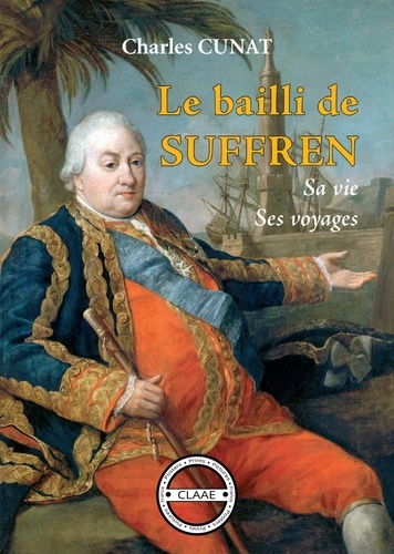 Charles Cunat - Le bailli de Suffren - Sa vie, ses voyages.