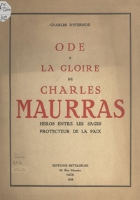 Charles d'Eternod - Ode à la gloire de Charles Maurras - Héros entre les sages, protecteur de la paix.