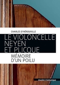 Charles d' Hérouville - Le Violoncelle Neyen et Plicque - Mémoire d'un Poilu.