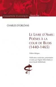  Charles d'Orléans - Le livre d'amis : Poésies à la cour de Blois (1440-1465) - Edition bilingue Français-Ancien Français.