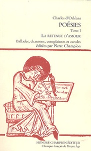  Charles d'Orléans - Poésies - Tome 1, La retenue d'amour.