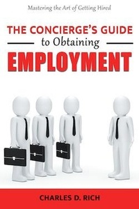  Charles D. Rich - The Concierge’s Guide to Obtaining Employment.