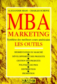 Charles-D Schewe et Alexander Hiam - Mba Marketing. Les Outils.