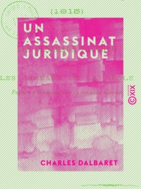 Charles Dalbaret - Un assassinat juridique - Les Généraux Faucher ou les Jumeaux de La Réole fusillés à Bordeaux sous la Terreur blanche (1815).