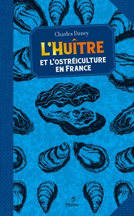 Charles Daney - L'huître et l'ostréiculture en France.
