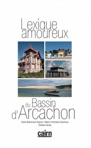 Charles Daney et Denis Blanchard-Dignac - Lexique amoureux du Bassin d'Arcachon.