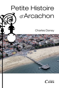 Charles Daney - Petite histoire d'Arcachon.