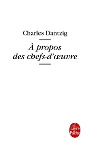 Charles Dantzig - A propos des chefs-d'oeuvre.