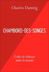 Charles Dantzig - Chambord-des-Songes.