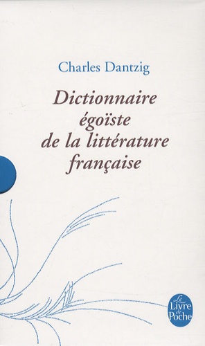 Charles Dantzig - Dictionnaire égoïste de la littérature française - Edition sous étui.
