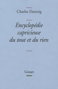 Encyclopédie capricieuse du tout et du rien