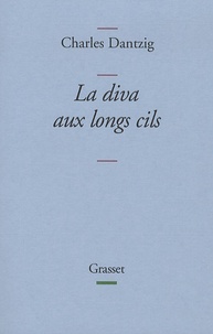 Charles Dantzig - La diva aux longs cils.