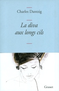 Charles Dantzig - La diva aux longs cils.