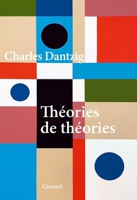 Charles Dantzig - Théories de théories.