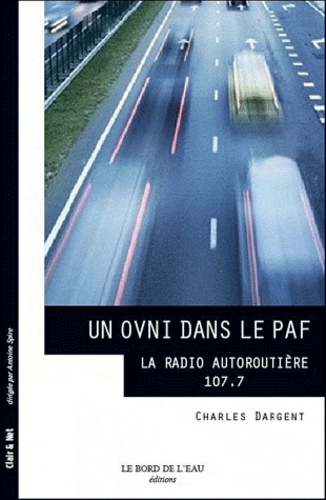 Charles Dargent - Un ovni dans le Paf : la radio autoroutière 107.7.