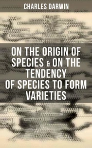 Charles Darwin: On the Origin of Species &amp; On the Tendency of Species to Form Varieties