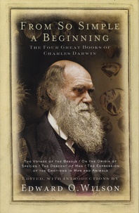 Charles Darwin - From So Simple a Beginning - The Four Great Books of Charles Darwin : The Voyage of the Beagle ; On the Origin of Species ; The Descent of Man ; The Expression of the Emotions in Man and Animals.