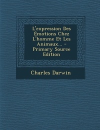 Charles Darwin - L'expression des émotions chez l'homme et les animaux.