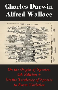 On the Origin of Species, 6th Edition + On the Tendency of Species to Form Varieties (The Original Scientific Text leading to ""On the Origin of Species"")