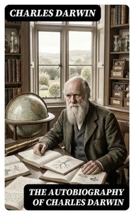 The Autobiography of Charles Darwin