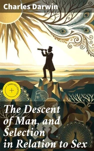 The Descent of Man, and Selection in Relation to Sex