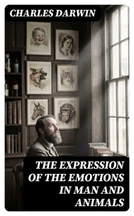 The Expression of the Emotions in Man and Animals