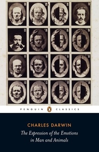 Charles Darwin et Sharon Messenger - The Expression of the Emotions in Man and Animals.