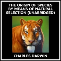 The Origin Of Species By Means Of Natural Selection (Unabridged)