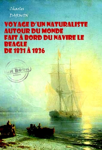 Voyage d’un naturaliste autour du monde  fait à bord du navire le Beagle de 1831 à 1836 (avec Illustrations) [édition intégrale revue et mise à jour]