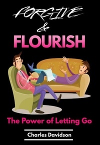  Charles Davidson - Forgive and Flourish - The Power of Letting Go.