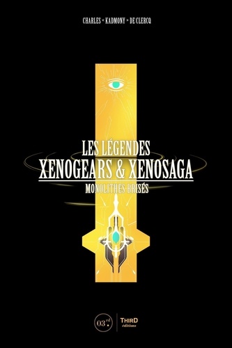 Les Légendes Xenogears & Xenosaga. Monolithes brisés