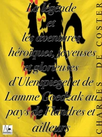 La Légende et les aventures héroïques, joyeuses et glorieuses d'Ulenspiegel et de Lamme Goedzak au pays de Flandres et ailleurs