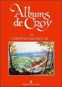 Charles de Croÿ et Jean-Marie Duvosquel - Album de Croÿ - Volume 6, Comté de Hainaut 3.