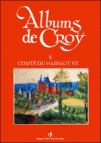 Charles de Croÿ et Jean-Marie Duvosquel - Album de Croÿ - Volume 10, Comté de Hainaut 7.