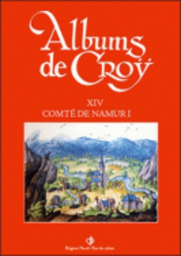 Charles de Croÿ et Jean-Marie Duvosquel - Album de Croÿ - Volume 14, Comté de Namur 1.