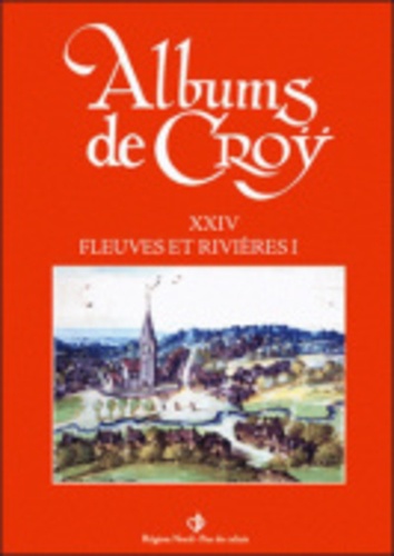 Charles de Croÿ et Jean-Marie Duvosquel - Album de Croÿ - Volume 14, Fleuves et rivières 2.