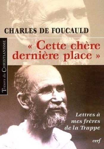 Charles de Foucauld - "Cette chère dernière place" Lettres à mes frères de la trappe.