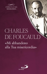 CHARLES DE FOUCAULD et Giuliano Vigini - Charles de Foucauld. «Mi abbandono alla Tua misericordia».