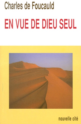 Charles de Foucauld - Meditations Sur Les Passages Des Saints Evangiles Relatifs A Quinze Vertus. Tome1, En Vue De Dieu Seul, Edition 1999.