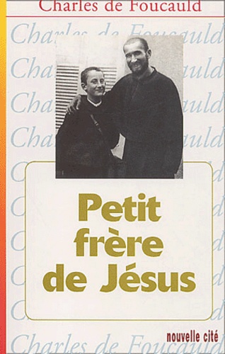 Charles de Foucauld - Oeuvres spirituelles du père Charles de Foucauld - Tome 7, Petit frère de Jésus.