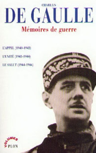 Charles de Gaulle - Mémoires de guerre - L'Appel (1940-1942), L'Unité (1942-1944), Le Salut (1944-1946).