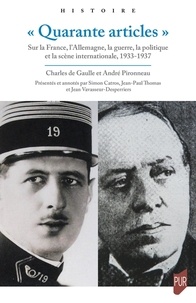 Charles de Gaulle et André Pironneau - "Quarante articles" - Sur la France, l'Allemagne, la guerre, la politique et la scène internationale, 1933-1937.