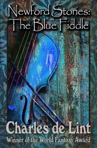  Charles de Lint - Newford Stories: The Blue Fiddle.