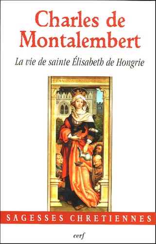 Charles de Montalembert - La vie de sainte Elisabeth de Hongrie.