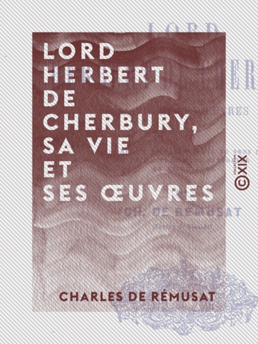 Lord Herbert de Cherbury, sa vie et ses œuvres. Les origines de la philosophie du sens commun et de la théologie naturelle en Angleterre