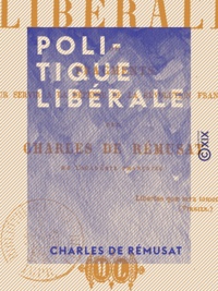 Charles de Rémusat - Politique libérale - Fragments pour servir à la défense de la Révolution française.