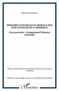 Charles de Rochefort - Histoire naturelle et morale des îles Antilles de l'Amérique - Livre premier comprenant l'histoire naturelle.