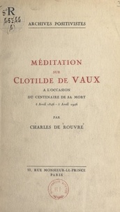 Charles de Rouvre et Auguste Comte - Méditation sur Clotilde de Vaux - À l'occasion du centenaire de sa mort, 5 avril 1846-5 avril 1946.