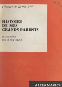 Charles de Rouvre - Témoignage sur le XIXe siècle. Histoire de mes grands-parents.
